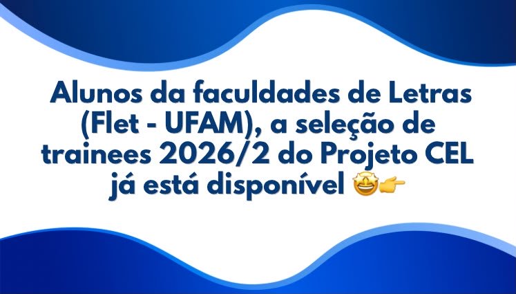 A seleção de Trainees do Projeto CEL já começou! 